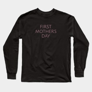 First Mother's Day Motherhood Humor Parents Funny Long Sleeve T-Shirt